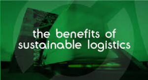 Benefits of Sustainable Logistics Practices